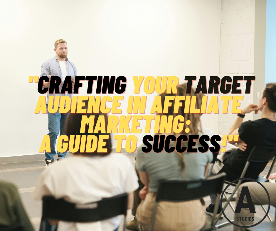 Crafting Your Target Audience in Affiliate Marketing: A Guide to Success