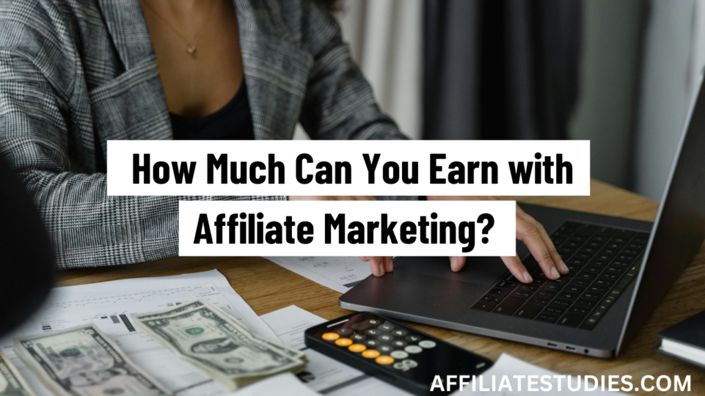 How Much Can You Earn with Affiliate Marketing?