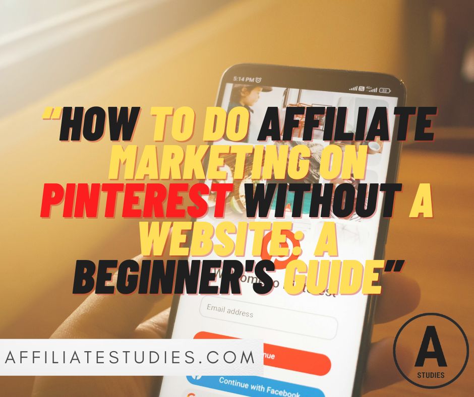 How to Do Affiliate Marketing on Pinterest Without a Website: A Beginner's Guide