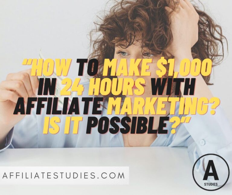 How to Make $1,000 in 24 Hours with Affiliate Marketing? Is It Possible?