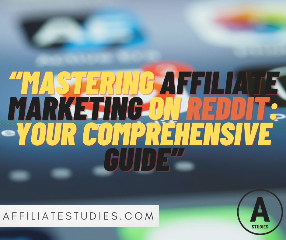 Mastering Affiliate Marketing on Reddit: Your Comprehensive Guide