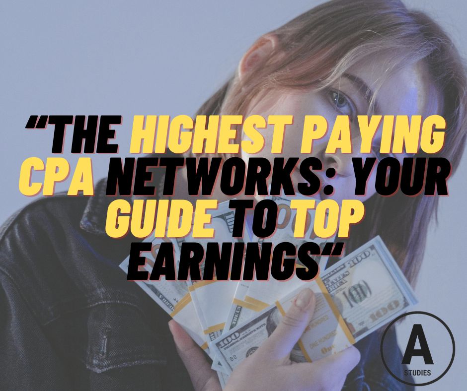 The Highest Paying CPA Networks: Your Guide to Top Earnings