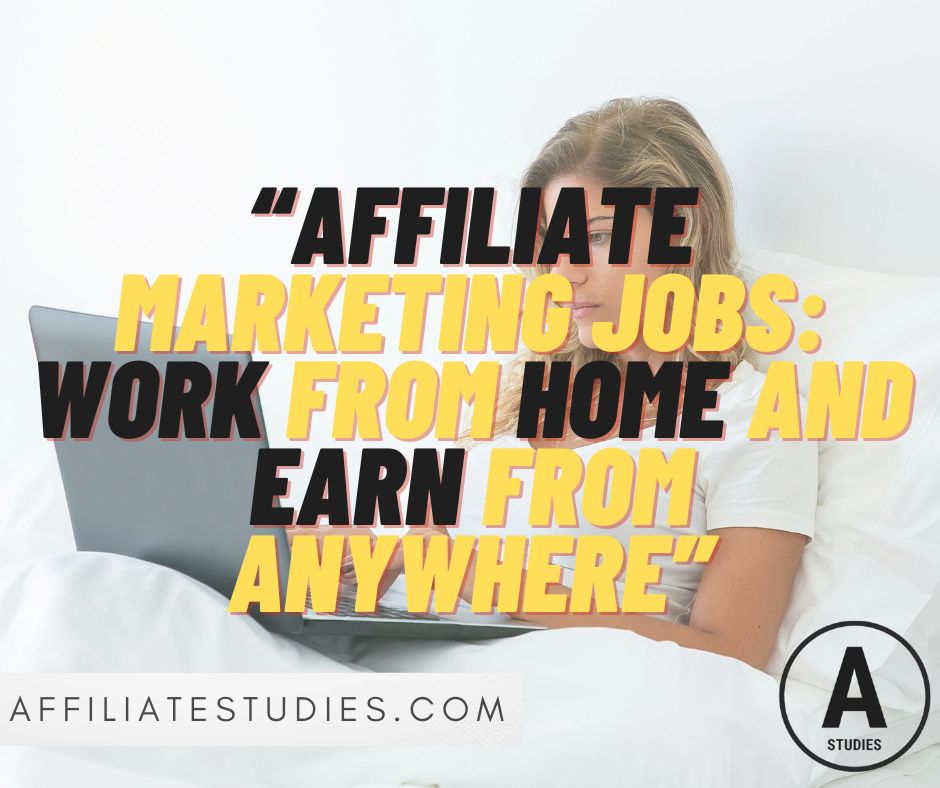 Affiliate Marketing Jobs: Work from Home and Earn from Anywhere