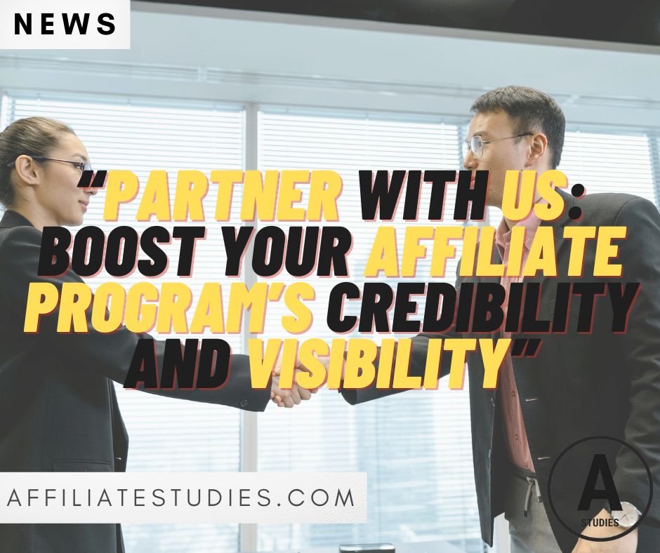 Boost Your Affiliate Program’s Visibility with Affiliate Studies