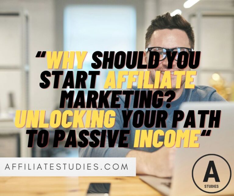 Why Should You Start Affiliate Marketing? Unlocking Your Path to Passive Income