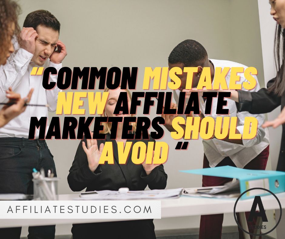 Common Mistakes New Affiliate Marketers Should Avoid