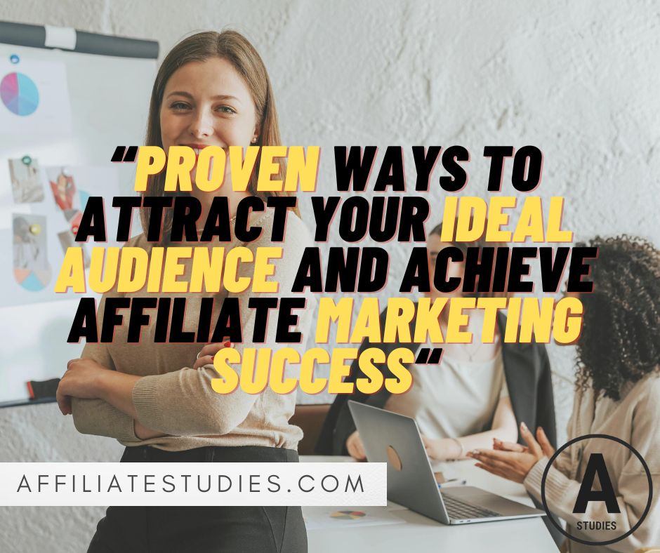 Proven Ways to Attract Your Ideal Audience and Achieve Affiliate Marketing Success