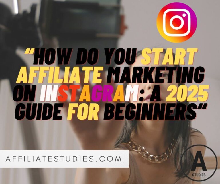 How Do You Start Affiliate Marketing on Instagram: A 2025 Guide for Beginners