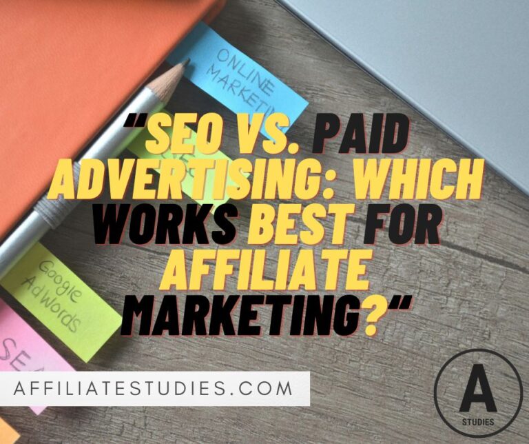 SEO vs. Paid Advertising: Which Works Best for Affiliate Marketing?