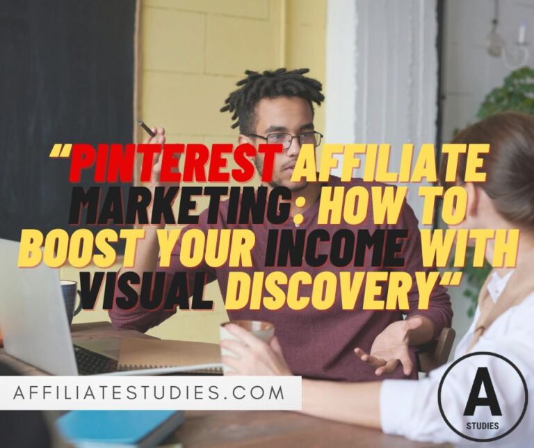 Pinterest Affiliate Marketing: How to Boost Your Income with Visual Discovery