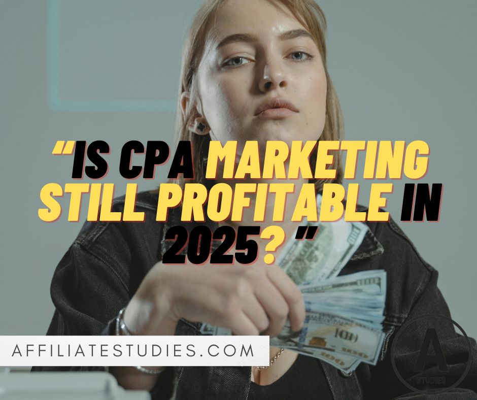 Is CPA Marketing Still Profitable in 2025?