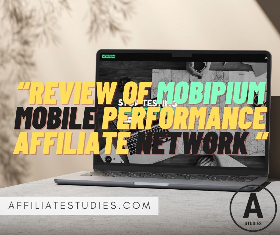 “Review of MOBIPIUM Mobile Performance Affiliate Network “