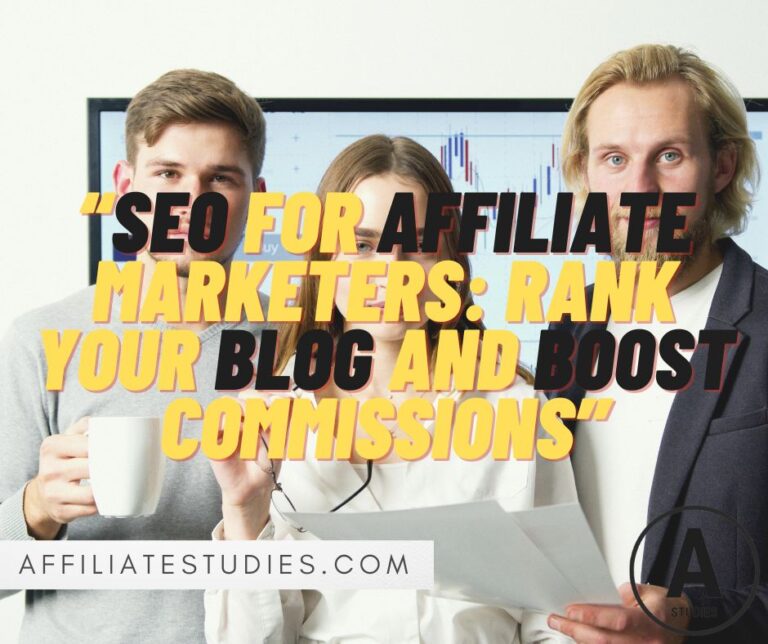 SEO for Affiliate Marketers: Rank Your Blog and Boost Commissions