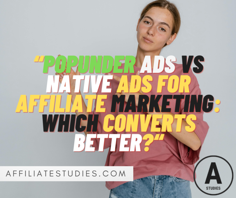 Popunder Ads vs Native Ads for Affiliate Marketing: Which Converts Better?